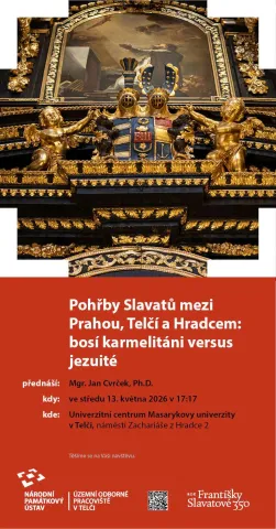 Pozvání na  přednášku - Pohřby Slavatů mezi Prahou, Telčí a Hradcem: bosí karmelitáni versus jezuité, která se bude konat ve středu 13.5. 2026 v 17:17 v univerzitním centru MUNI v Telči.